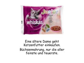 Eine ältere Dame geht Katzenfutter einkaufen. Büchsennahrung, nur die aller feinste und teuerste.