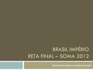BRASIL IMPÉRIO RETA FINAL – SOMA 2012
