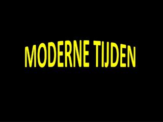 MODERNE TIJDEN