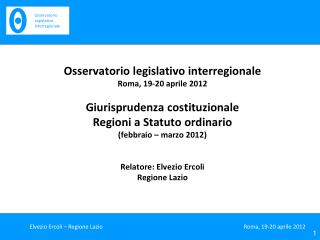 Osservatorio legislativo interregionale Roma, 19-20 aprile 2012 Giurisprudenza costituzionale