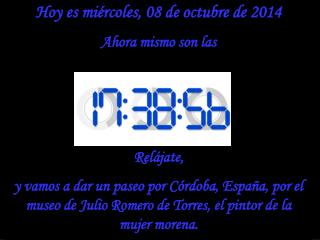 Hoy es miércoles, 08 de octubre de 2014 Ahora mismo son las Relájate,
