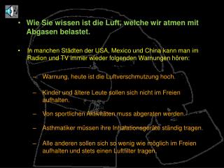 Wie Sie wissen ist die Luft, welche wir atmen mit Abgasen belastet.