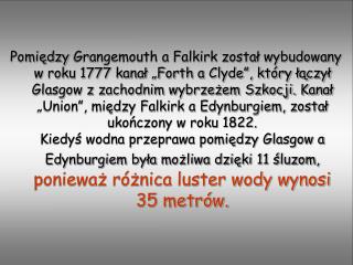 W roku 1963, po 150 latach 11 śluz zamieniono na jedną: Wodne Koło Falkirk.