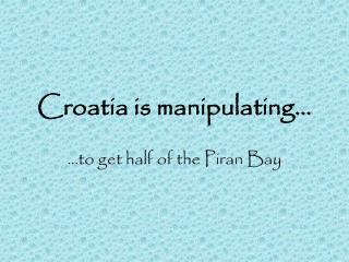 Croatia is manipulating…