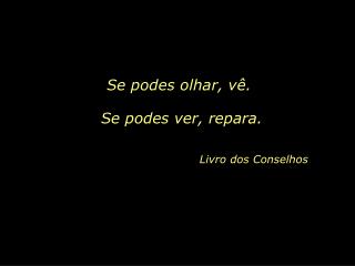 Se podes olhar, vê.