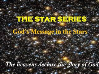 THE S t ar SERIES God’s Message in the Stars