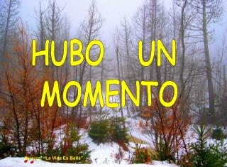 HUBO UN MOMENTO