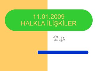 11.01.2009 HALKLA İLİŞKİLER