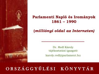 Parlamenti Napló és Irományok 1861 – 1990 ( milliónyi oldal az Interneten)