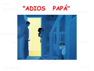 &quot;ADIOS   PAPÁ&quot;