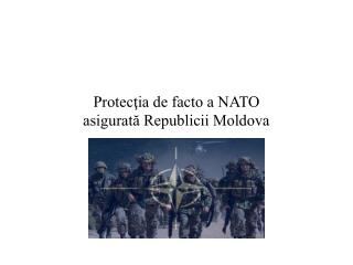 Protecţia de facto a NATO asigurată Republicii Moldova