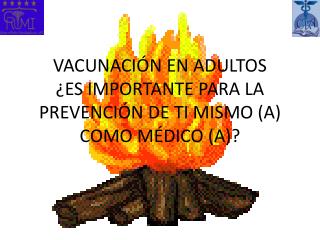 VACUNACIÓN EN ADULTOS ¿ES IMPORTANTE PARA LA PREVENCIÓN DE TI MISMO (A) COMO MÉDICO (A)?