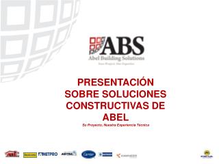 PRESENTACIÓN SOBRE SOLUCIONES CONSTRUCTIVAS DE ABEL Su Proyecto, Nuestra Experiencia Técnica