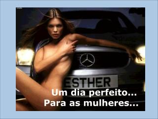 Um dia perfeito... Para as mulheres...