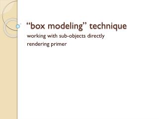 “box modeling” technique