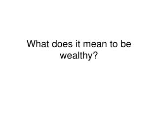 What does it mean to be wealthy?