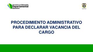 PROCEDIMIENTO ADMINISTRATIVO PARA DECLARAR VACANCIA DEL CARGO