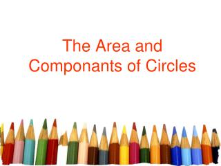 The Area and Componants of Circles