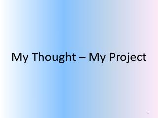 My Thought – My Project
