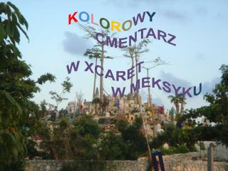 K O L O R O W Y CMENTARZ W XCARET W MEKSYK U