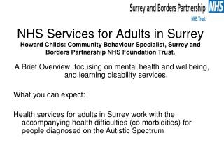 NHS Services for Adults in Surrey Howard Childs: Community Behaviour Specialist, Surrey and Borders Partnership NHS Foun