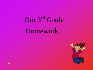 Our 3 rd Grade Homework…
