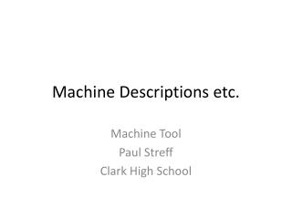 Machine Descriptions etc.
