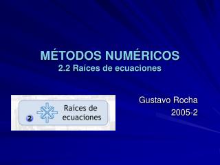 MÉTODOS NUMÉRICOS 2.2 Raíces de ecuaciones