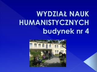 WYDZIAŁ NAUK HUMANISTYCZNYCH budynek nr 4