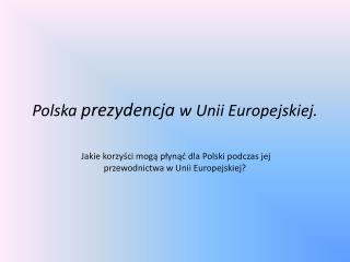 Polska prezydencja w Unii Europejskiej.