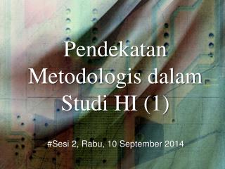 Pendekatan Metodologis dalam Studi HI (1)