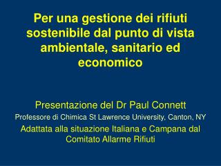 Presentazione del Dr Paul Connett Professore di Chimica St Lawrence University, Canton, NY