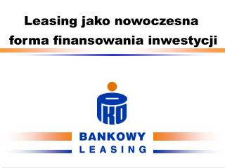 Leasing jako nowoczesna forma finansowania inwestycji