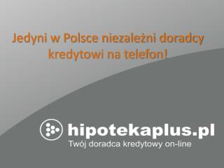 Jedyni w Polsce niezależni doradcy kredytowi na telefon!