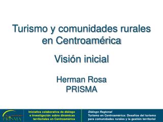 Turismo y comunidades rurales en Centroamérica Visión inicial Herman Rosa PRISMA