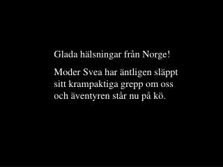 Glada hälsningar från Norge!