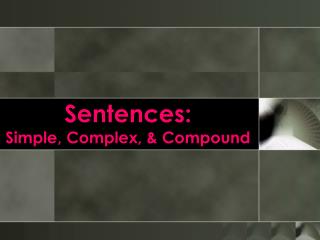 Sentences: Simple, Complex, & Compound