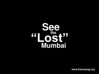 See the “Lost” Mumbai