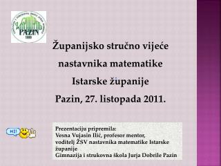 Županijsko stručno vijeće nastavnika matematike Istarske županije Pazin, 27. listopada 2011.