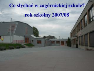 Co słychać w zagórnickiej szkole? rok szkolny 2007/08