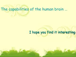 The capabilities of the human brain …