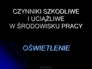 CZYNNIKI SZKODLIWE I UCIĄŻLIWE W ŚRODOWISKU PRACY