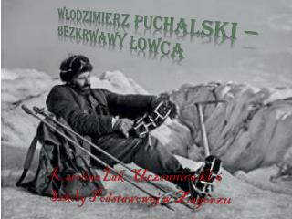 Włodzimierz Puchalski – bezkrwawy łowca