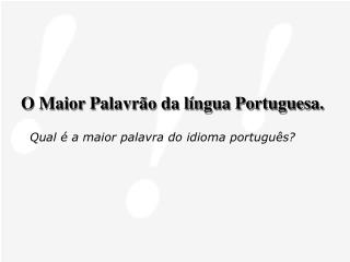 O Maior Palavrão da língua Portuguesa.