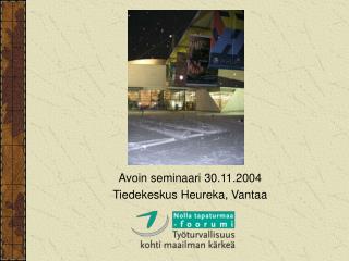 Avoin seminaari 30.11.2004 Tiedekeskus Heureka, Vantaa