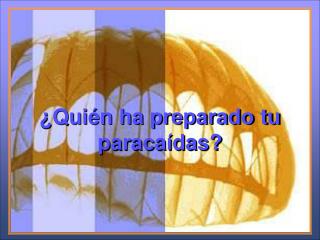 ¿Quién ha preparado tu paracaídas?