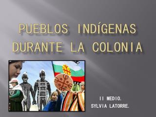 PUEBLOS INDÍGENAS DURANTE LA COLONIA