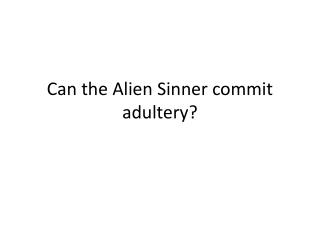 Can the Alien Sinner commit adultery?