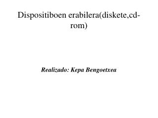 Dispositiboen erabilera(diskete,cd-rom) ‏