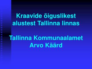 Kraavide õiguslikest alustest Tallinna linnas Tallinna Kommunaalamet Arvo Käärd